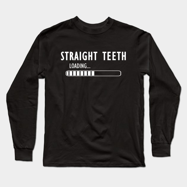 Orthodontist - Straight Teeth Loading Long Sleeve T-Shirt by KC Happy Shop